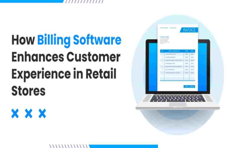 How Billing Software Enhances Customer Experience in Retail Stores