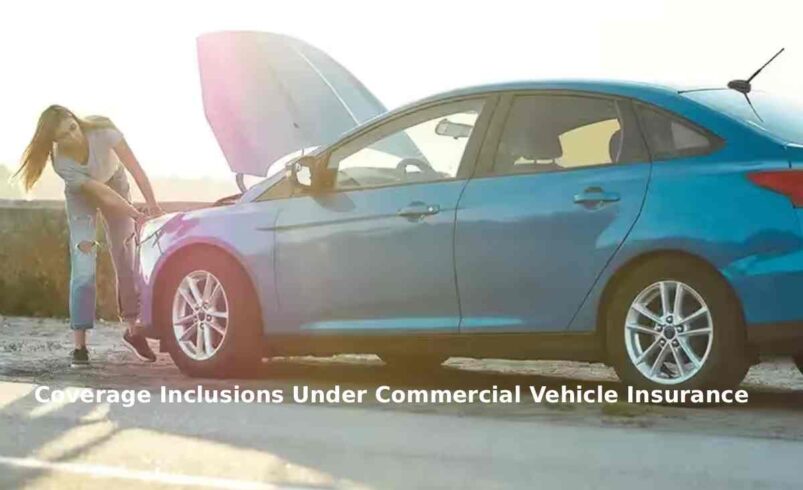 Coverage Inclusions Under Commercial Vehicle Insurance