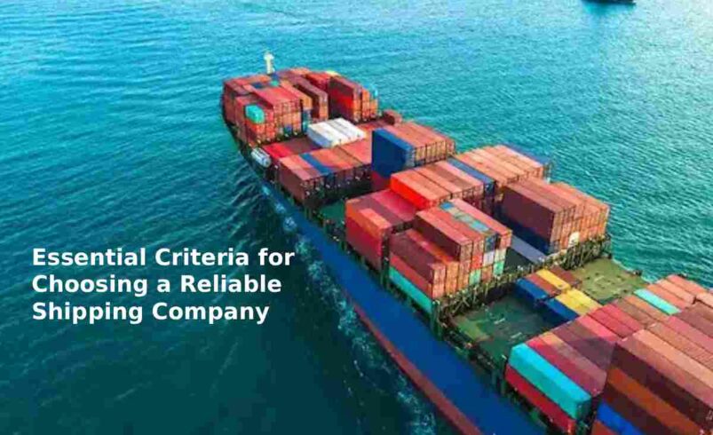 Essential Criteria for Choosing a Reliable Shipping