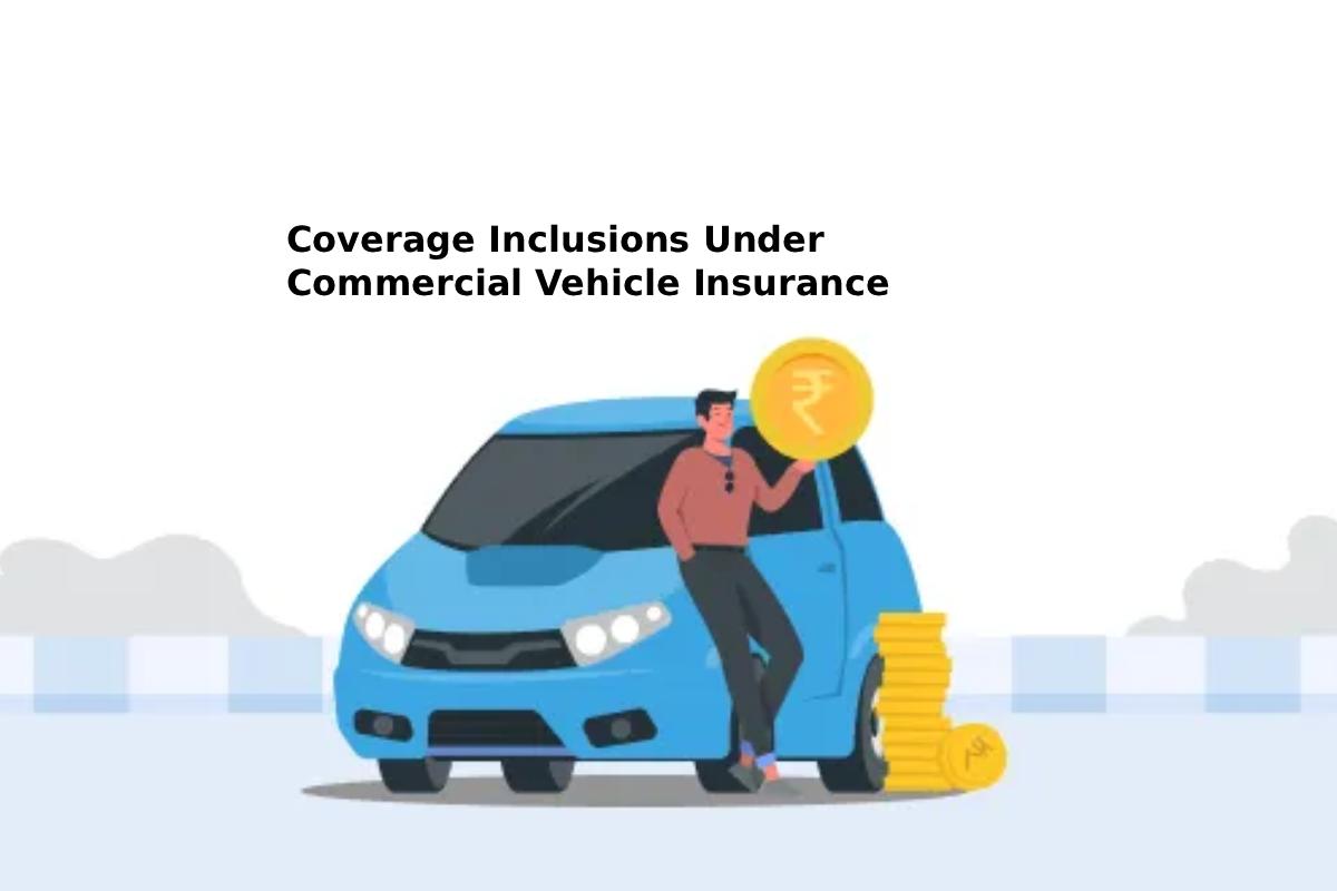 Coverage Inclusions Under Commercial Vehicle Insurance